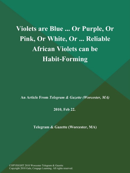 Violets are Blue ... Or Purple, Or Pink, Or White, Or ... Reliable African Violets can be Habit-Forming