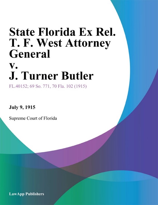 State Florida Ex Rel. T. F. West Attorney General v. J. Turner Butler