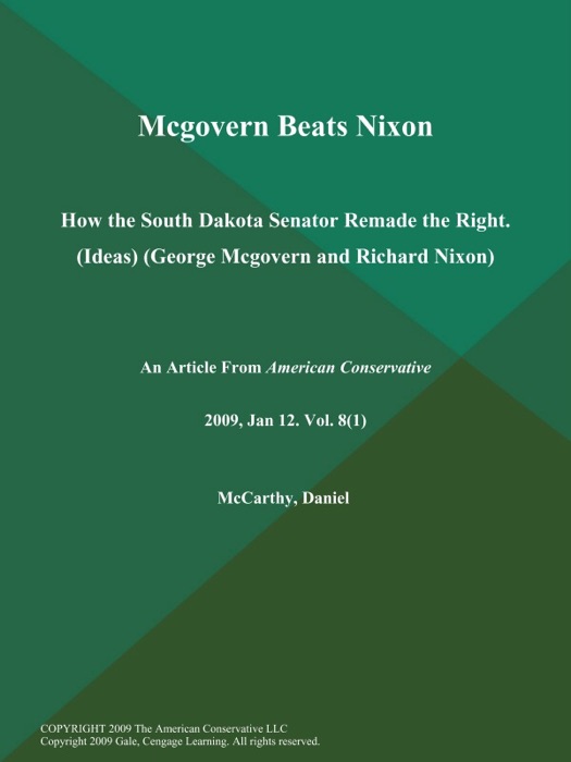 Mcgovern Beats Nixon: How the South Dakota Senator Remade the Right (Ideas) (George Mcgovern and Richard Nixon)