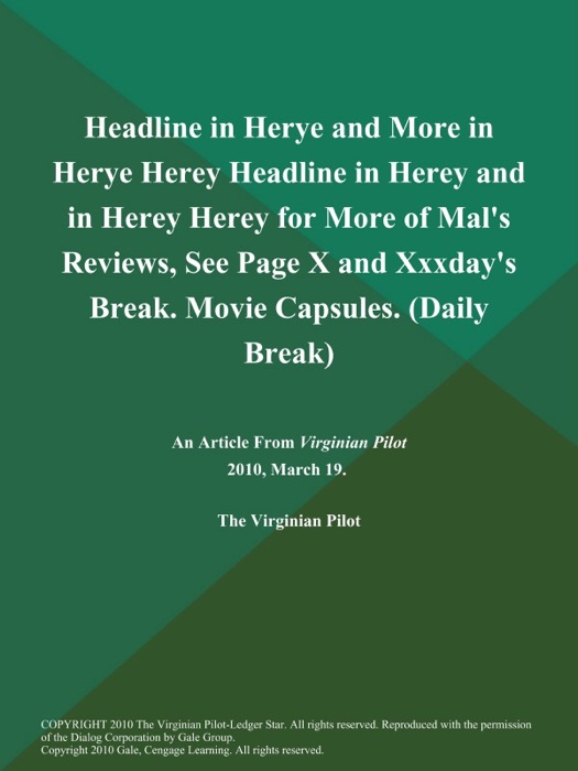 Headline in Herye and More in Herye Herey Headline in Herey and in Herey Herey for More of Mal's Reviews, See Page X and Xxxday's Break. Movie Capsules (Daily Break)