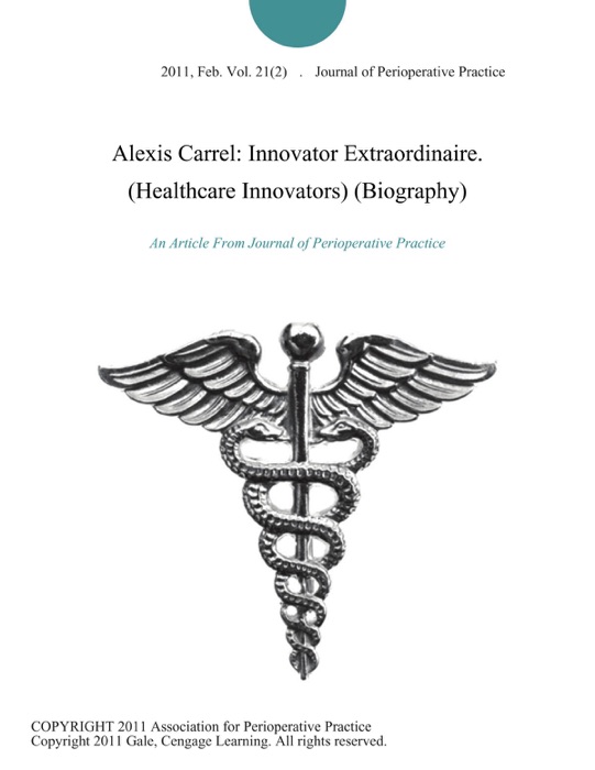 Alexis Carrel: Innovator Extraordinaire (Healthcare Innovators) (Biography)