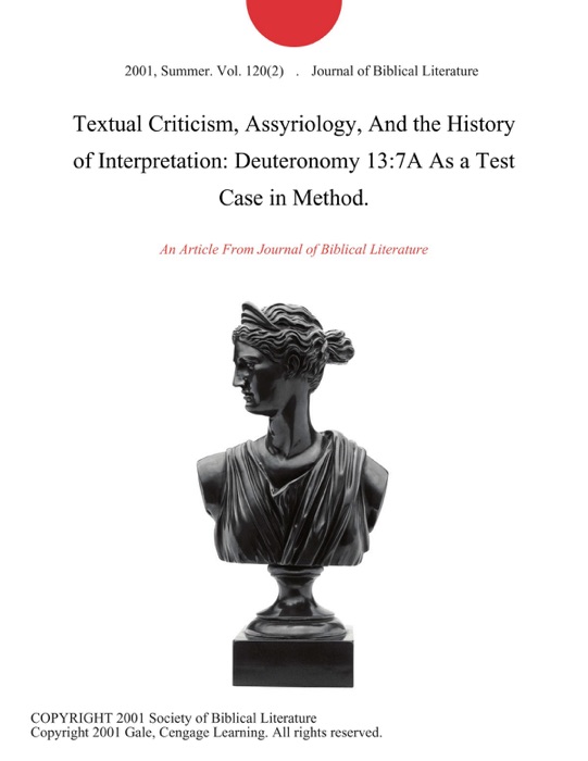 Textual Criticism, Assyriology, And the History of Interpretation: Deuteronomy 13:7A As a Test Case in Method.