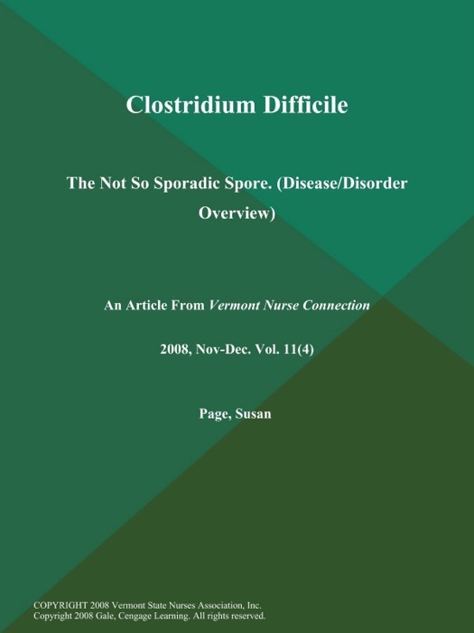 Clostridium Difficile: The Not So Sporadic Spore (Disease/Disorder Overview)