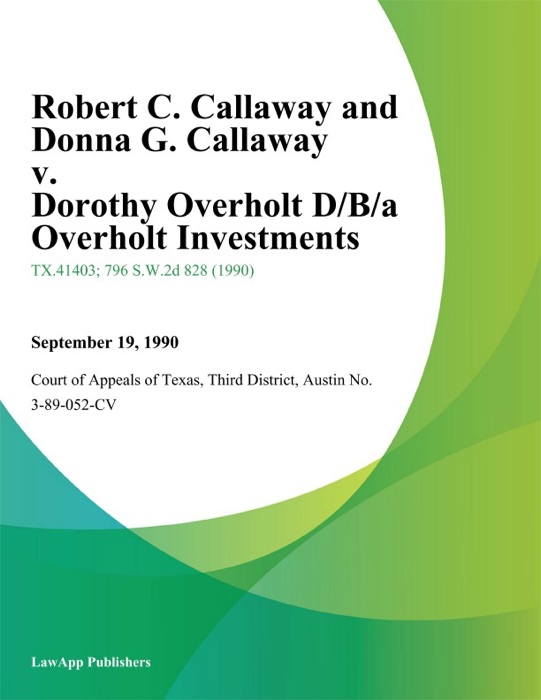 Robert C. Callaway and Donna G. Callaway v. Dorothy Overholt D/B/A Overholt Investments