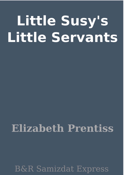 Little Susy's Little Servants