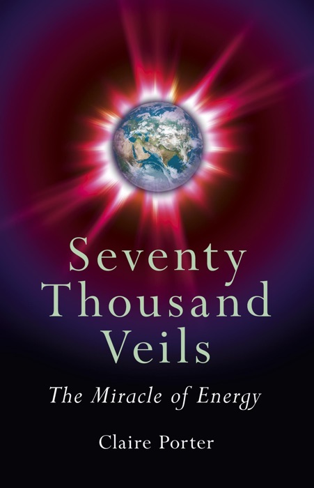 Seventy Thousand Veils: The Miracle of Energy