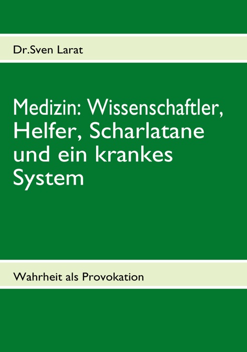 Medizin: Wissenschaftler, Helfer, Scharlatane und ein krankes System