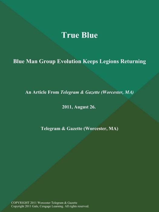 True Blue; Blue Man Group Evolution Keeps Legions Returning