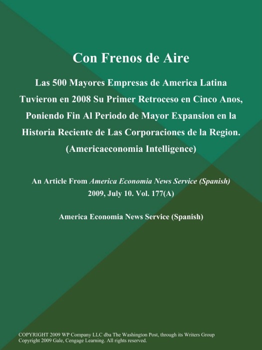 Con Frenos de Aire: Las 500 Mayores Empresas de America Latina Tuvieron en 2008 Su Primer Retroceso en Cinco Anos, Poniendo Fin Al Periodo de Mayor Expansion en la Historia Reciente de Las Corporaciones de la Region (Americaeconomia Intelligence)
