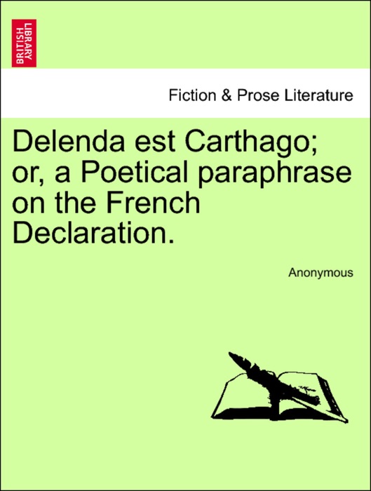 Delenda est Carthago; or, a Poetical paraphrase on the French Declaration.