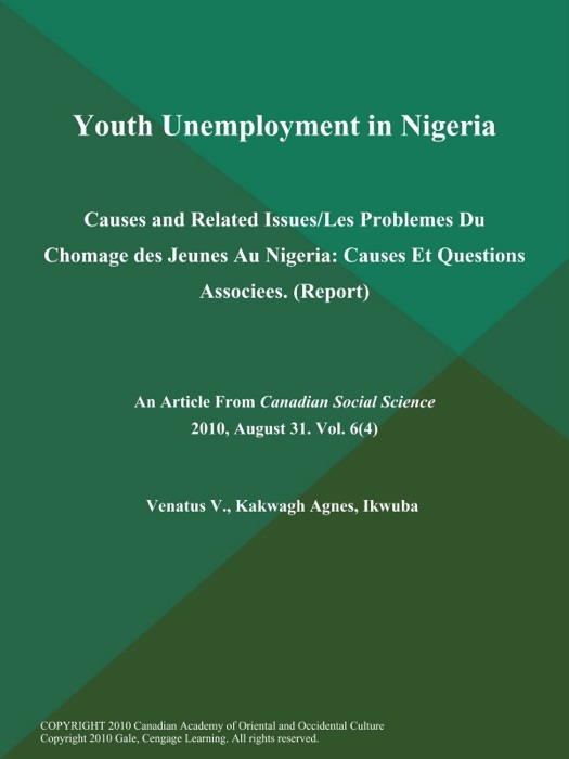 Youth Unemployment in Nigeria: Causes and Related Issues/Les Problemes Du Chomage des Jeunes Au Nigeria: Causes Et Questions Associees (Report)