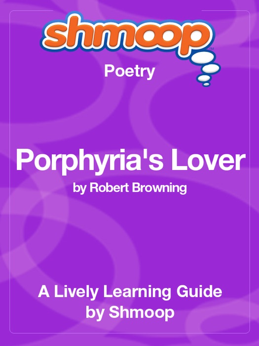 Porphyria's Lover: Shmoop Learning Guide