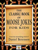 The Classic Book of Moose Jokes for Kids - Daniel Berenson
