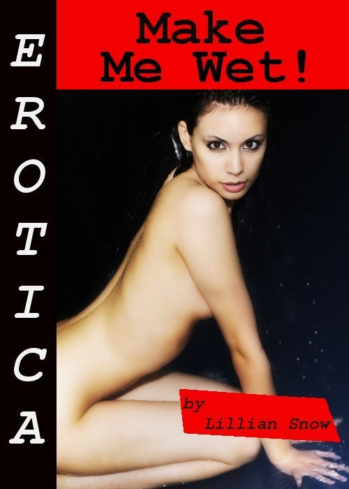 Erotica: Make Me Wet! Tales of Sex