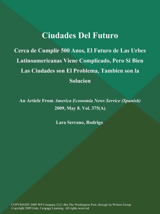 Ciudades Del Futuro: Cerca de Cumplir 500 Anos, El Futuro de Las Urbes Latinoamericanas Viene Complicado, Pero Si Bien Las Ciudades son El Problema, Tambien son la Solucion