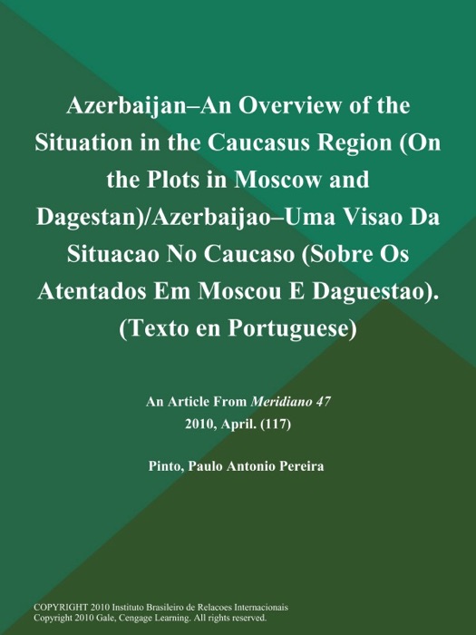 Azerbaijan--an Overview of the Situation in the Caucasus Region (On the Plots in Moscow and Dagestan)/Azerbaijao--Uma Visao Da Situacao No Caucaso (Sobre Os Atentados Em Moscou E Daguestao) (Texto en Portuguese)