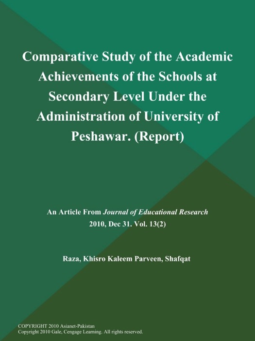 Comparative Study of the Academic Achievements of the Schools at Secondary Level Under the Administration of University of Peshawar (Report)