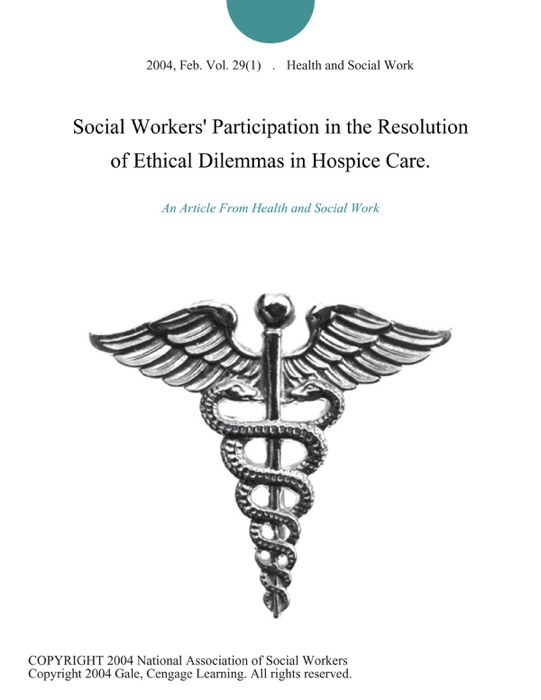 Social Workers' Participation in the Resolution of Ethical Dilemmas in Hospice Care.