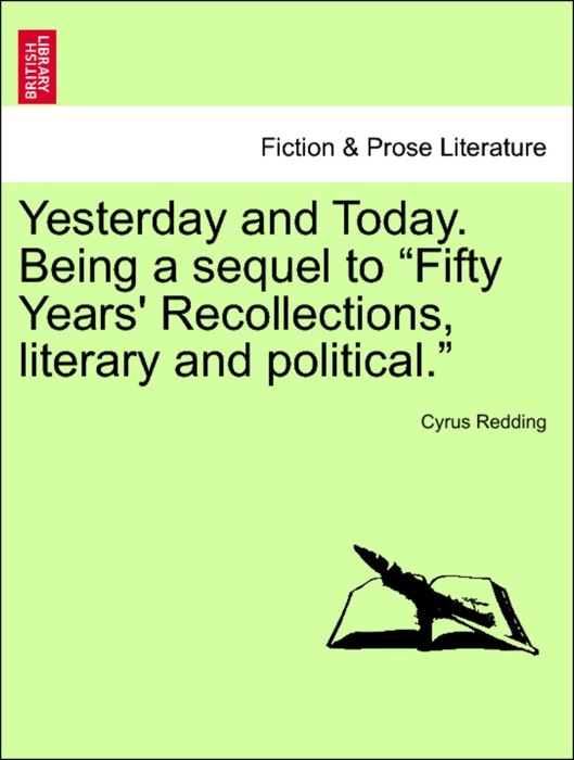 Yesterday and Today. Being a sequel to “Fifty Years' Recollections, literary and political.” Vol. I