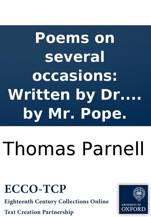 Poems on several occasions: Written by Dr. Thomas Parnell, ... and published by Mr. Pope.