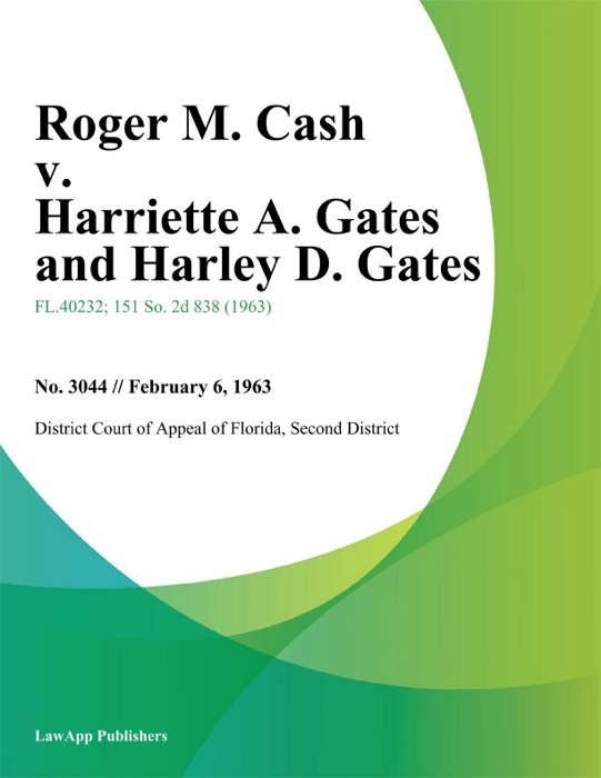 Roger M. Cash v. Harriette A. Gates and Harley D. Gates