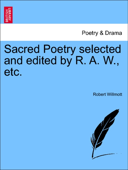 Sacred Poetry selected and edited by R. A. W., etc.