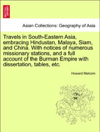 TRAVELS IN SOUTH-EASTERN ASIA, EMBRACING HINDUSTAN, MALAYA, SIAM, AND CHINA. WITH NOTICES OF NUMEROUS MISSIONARY STATIONS, AND A FULL ACCOUNT OF THE BURMAN EMPIRE WITH DISSERTATION, TABLES, ETC. VOL. I