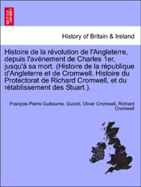 HISTOIRE DE LA RéVOLUTION DE LANGLETERRE, DEPUIS LAVéNEMENT DE CHARLES 1ER, JUSQUà SA MORT. (HISTOIRE DE LA RéPUBLIQUE DANGLETERRE ET DE CROMWELL. HISTOIRE DU PROTECTORAT DE RICHARD CROMWELL, ET DU RéTABLISSEMENT DES STUART.). QUATRIEME EDITION
