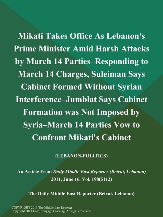 Mikati Takes Office As Lebanon's Prime Minister Amid Harsh Attacks by March 14 Parties--Responding to March 14 Charges, Suleiman Says Cabinet Formed Without Syrian Interference--Jumblat Says Cabinet Formation was Not Imposed by Syria--March 14 Parties Vow to Confront Mikati's Cabinet (LEBANON-POLITICS)