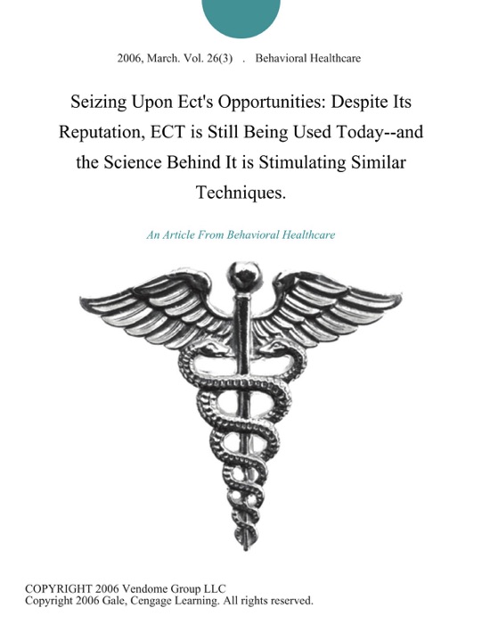 Seizing Upon Ect's Opportunities: Despite Its Reputation, ECT is Still Being Used Today--and the Science Behind It is Stimulating Similar Techniques.