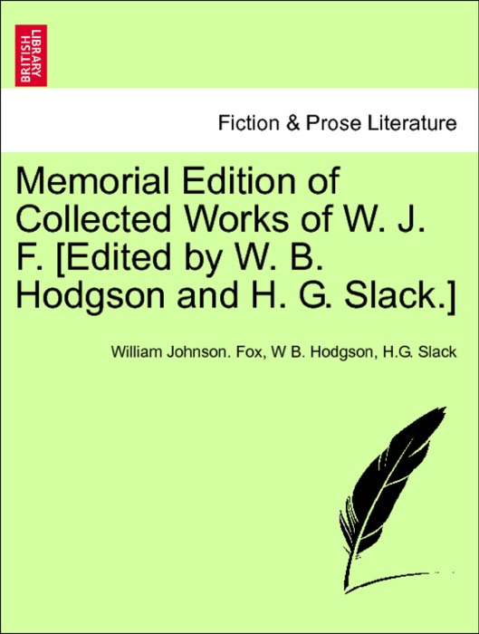 Memorial Edition of Collected Works of W. J. F. [Edited by W. B. Hodgson and H. G. Slack.] Vol. VII