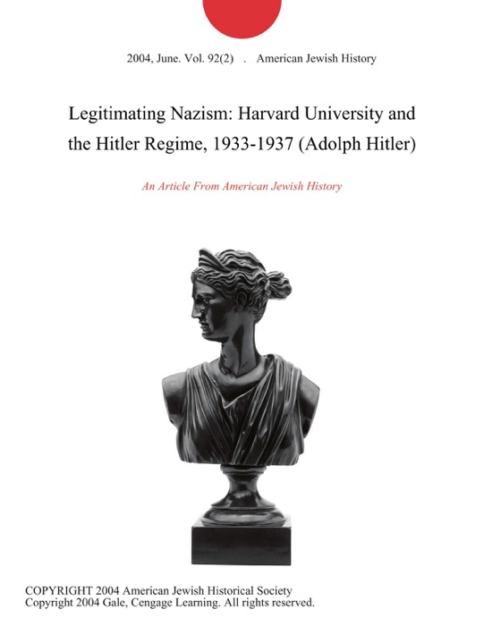Legitimating Nazism: Harvard University and the Hitler Regime, 1933-1937 (Adolph Hitler)