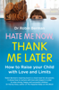 Hate Me Now, Thank Me Later - Dr. Robin Berman