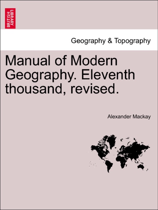 Manual of Modern Geography. Eleventh thousand, revised.