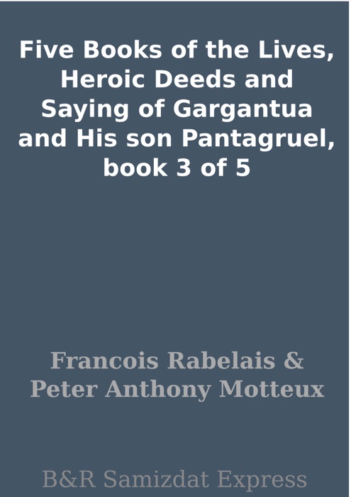 Five Books of the Lives, Heroic Deeds and Saying of Gargantua and His son Pantagruel, book 3 of 5