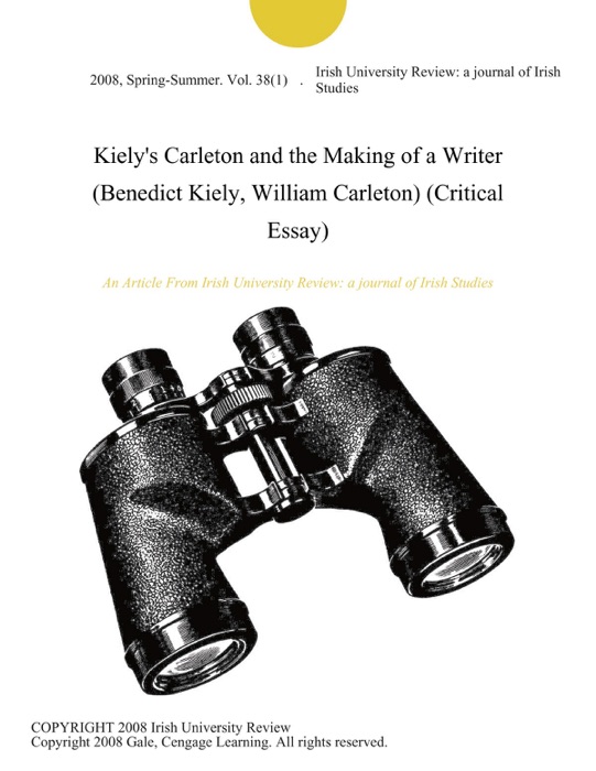 Kiely's Carleton and the Making of a Writer (Benedict Kiely, William Carleton) (Critical Essay)