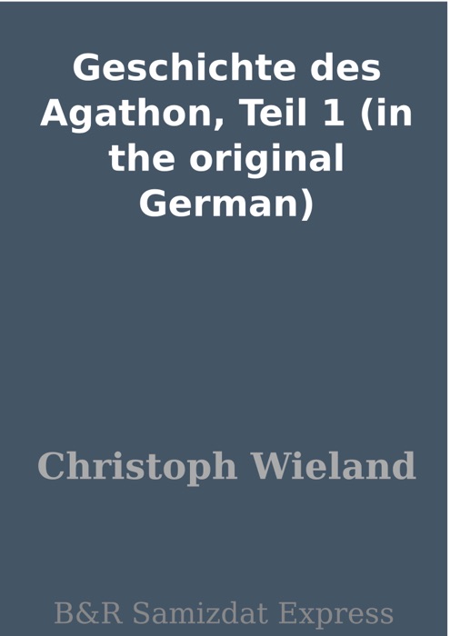 Geschichte des Agathon, Teil 1 (in the original German)