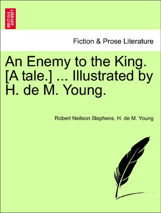 An Enemy to the King. [A tale.] ... Illustrated by H. de M. Young.