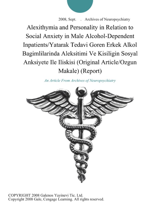 Alexithymia and Personality in Relation to Social Anxiety in Male Alcohol-Dependent Inpatients/Yatarak Tedavi Goren Erkek Alkol Bagimlilarinda Aleksitimi Ve Kisiligin Sosyal Anksiyete Ile Iliskisi (Original Article/Ozgun Makale) (Report)