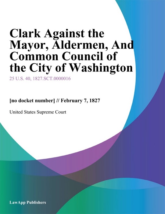 Clark Against the Mayor, Aldermen, And Common Council of the City of Washington