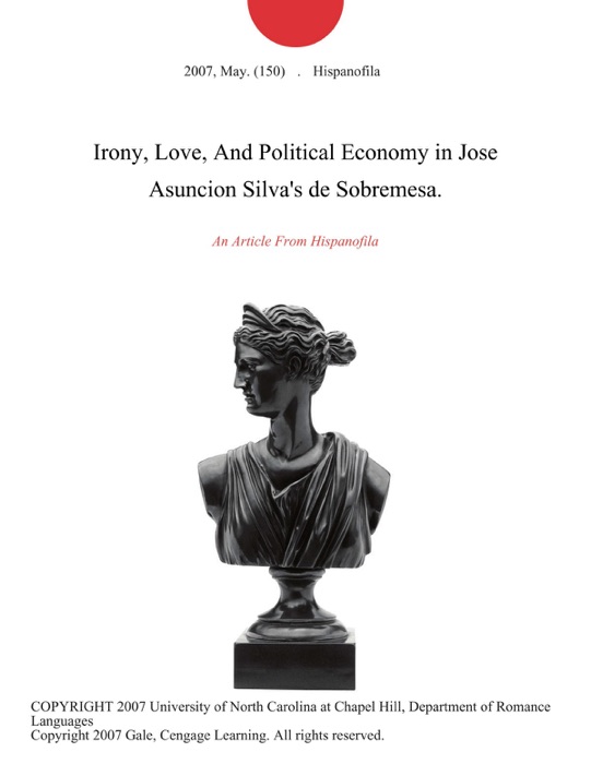 Irony, Love, And Political Economy in Jose Asuncion Silva's de Sobremesa.