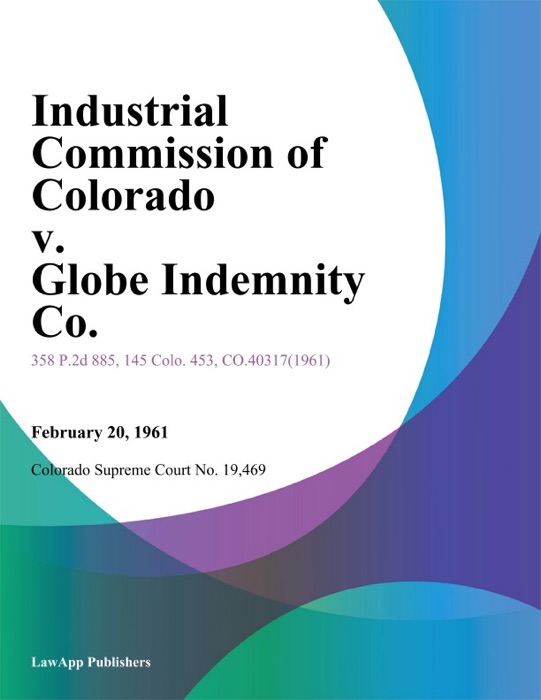 Industrial Commission of Colorado v. Globe Indemnity Co.