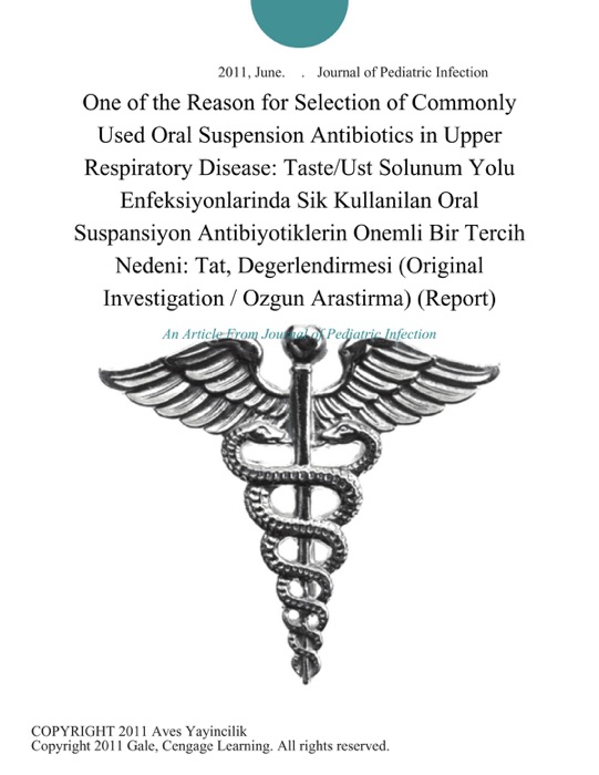 One of the Reason for Selection of Commonly Used Oral Suspension Antibiotics in Upper Respiratory Disease: Taste/Ust Solunum Yolu Enfeksiyonlarinda Sik Kullanilan Oral Suspansiyon Antibiyotiklerin Onemli Bir Tercih Nedeni: Tat, Degerlendirmesi (Original Investigation / Ozgun Arastirma) (Report)