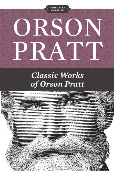 Classic Works of Orson Pratt