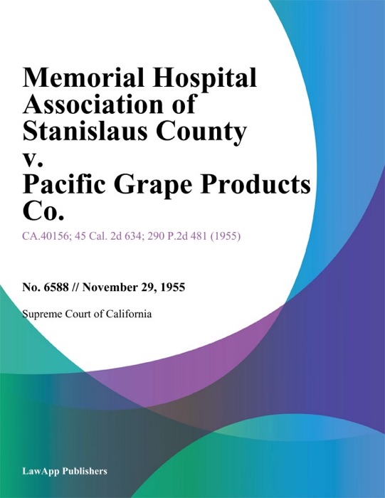 Memorial Hospital Association Of Stanislaus County V. Pacific Grape Products Co.