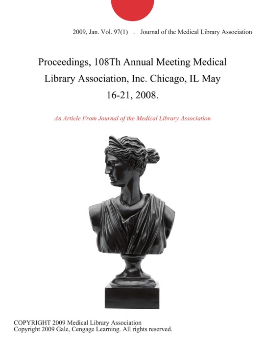 Proceedings, 108Th Annual Meeting Medical Library Association, Inc. Chicago, IL May 16-21, 2008.