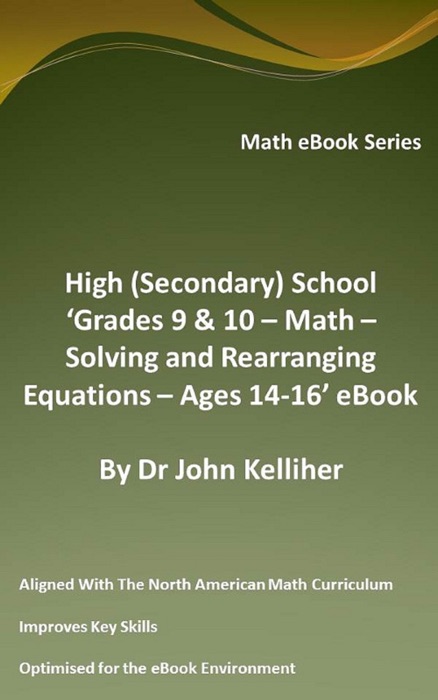 High (Secondary) School ‘Grades 9 & 10 - Math – Solving and Rearranging Equations – Ages 14-16’ eBook