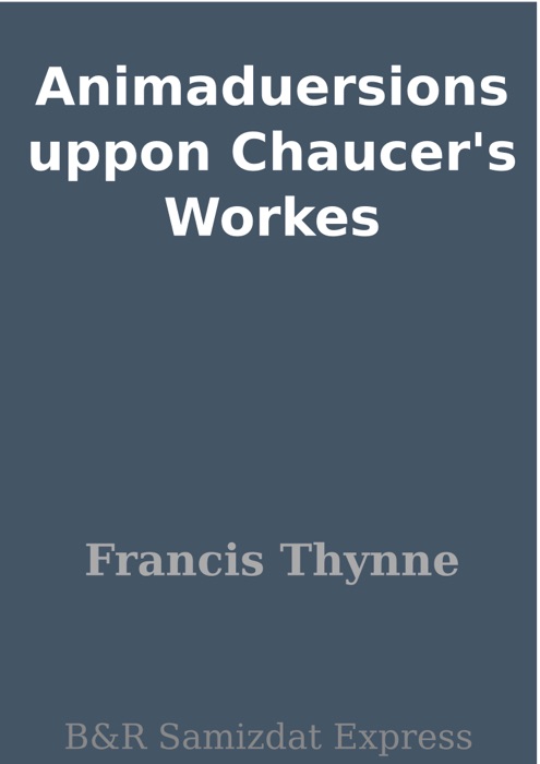 Animaduersions uppon Chaucer's Workes