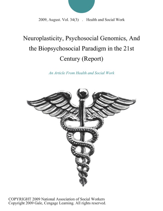 Neuroplasticity, Psychosocial Genomics, And the Biopsychosocial Paradigm in the 21st Century (Report)