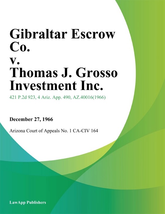 Gibraltar Escrow Co. V. Thomas J. Grosso Investment Inc.